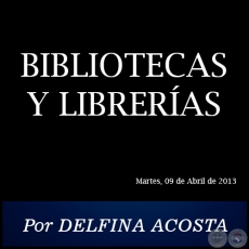 BIBLIOTECAS Y LIBRERÍAS - Por DELFINA ACOSTA - Martes, 09 de Abril de 2013